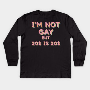 I'm Not Gay But $20 Is $20 / Humorous Slogan Design Kids Long Sleeve T-Shirt